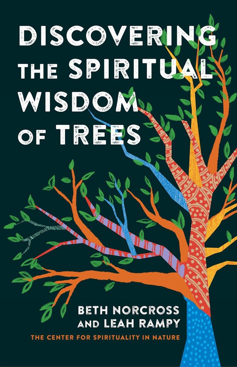 Discovering the Spiritual Wisdom of Trees by Beth Norcross & Leah Rampy
