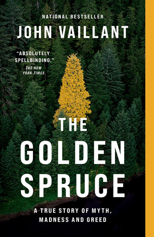 The Golden Spruce: A True Story of Myth, Madness and Greed by John Vaillant
