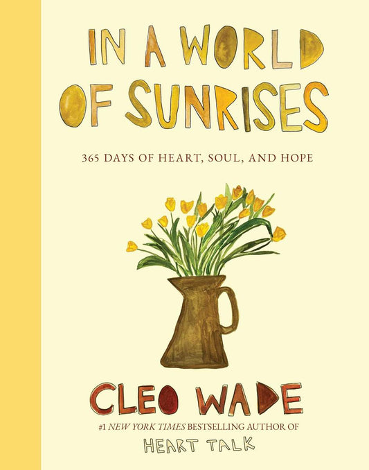 In a World of Sunrises: 365 Days of Heart, Soul, and Hope by Cleo Wade