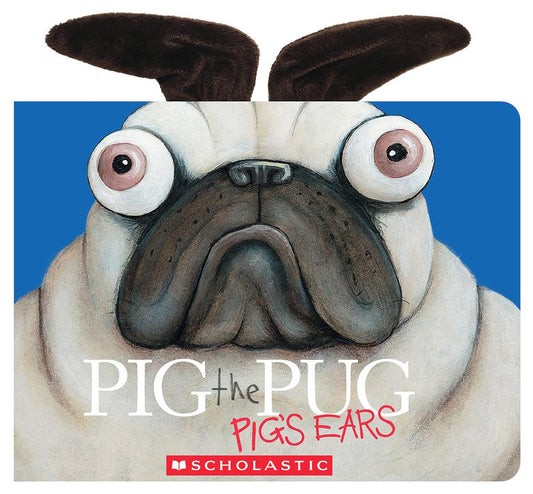 Pig the Pug: Pig's Ears by Aaron Blabey