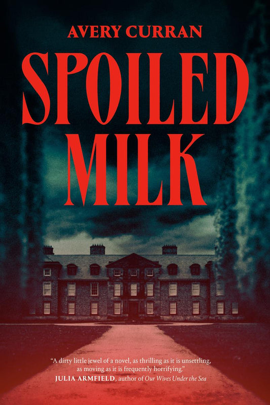 Spoiled Milk: A Novel by Avery Curran (Preorder)