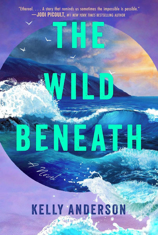 The Wild Beneath by Kelly Anderson (Preorder campaign)