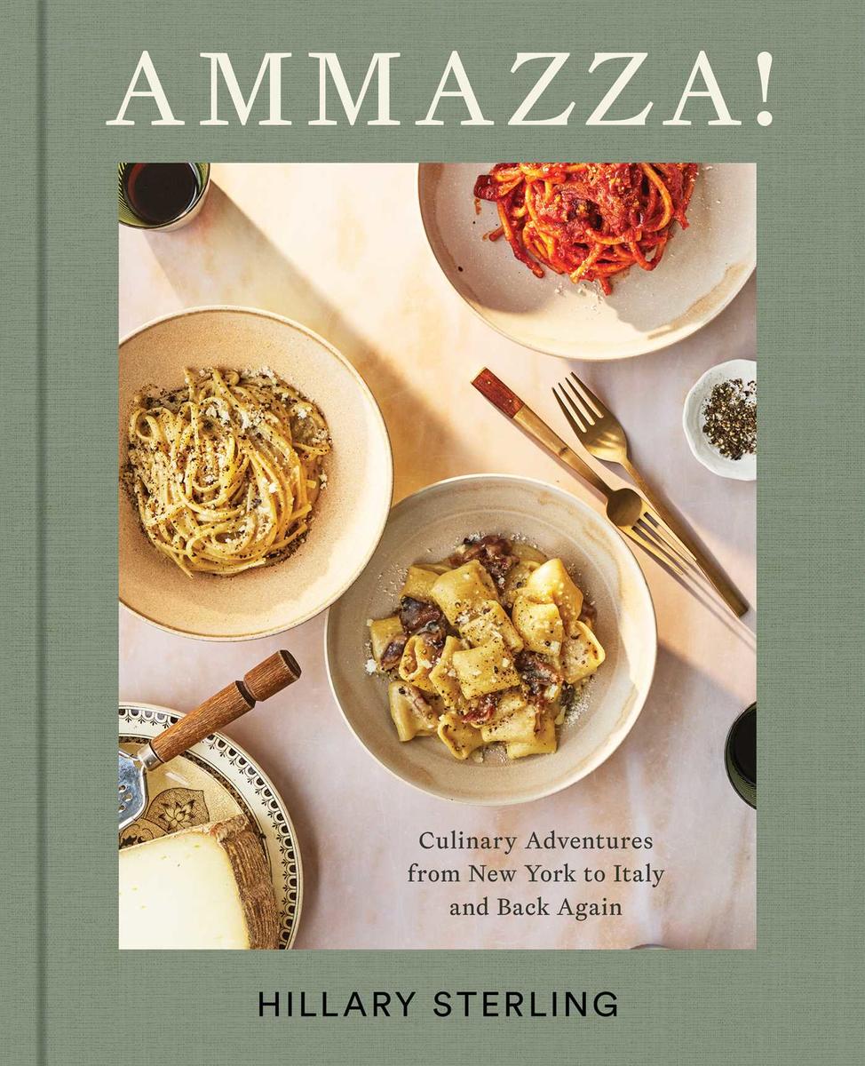 AMMAZZA! Culinary Adventures from New York to Italy and Back Again by Hillary Sterling & Theresa Gambacorta