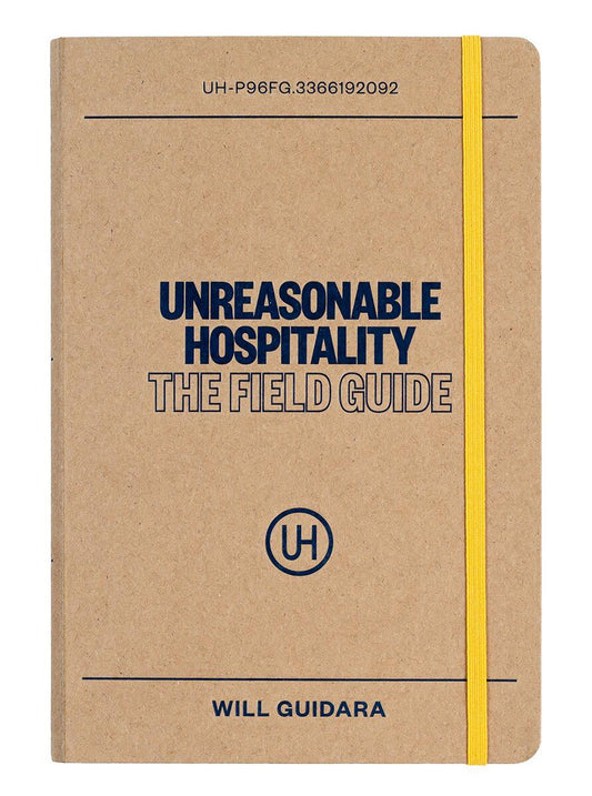 Unreasonable Hospitality: The Field Guide by Will Guidara