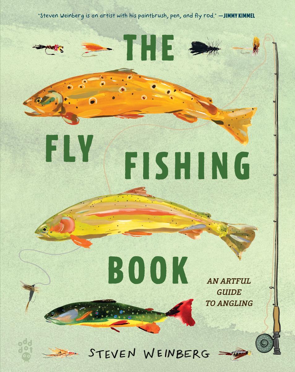The Fly Fishing Book: An Artful Guide to Angling by Steven Weinberg