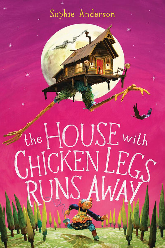 The House With Chicken Legs Runs Away by Sophie Anderson