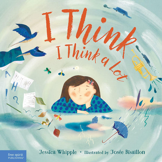 I Think I Think a Lot by Jessica Whipple & Josee Bisaillon