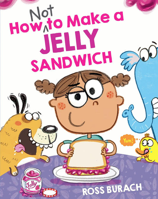 How NOT to Make a Jelly Sandwich by Ross Burach