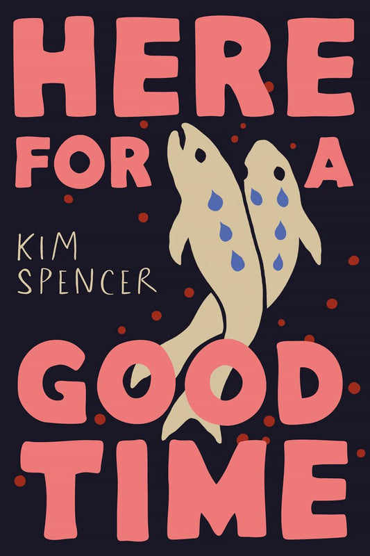 Here for a Good Time by Kim Spencer