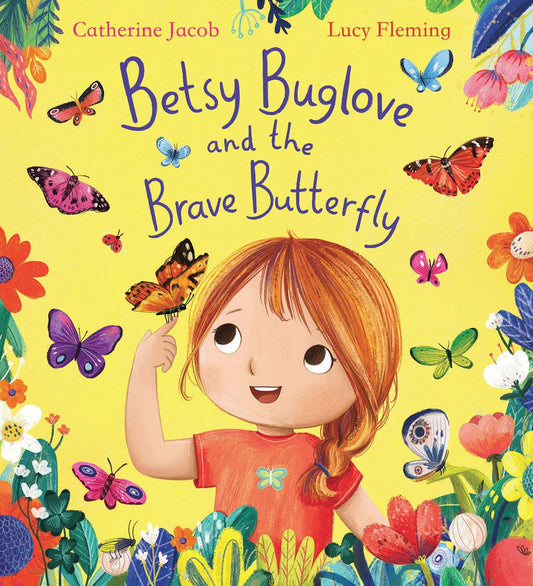 Betsy Buglove and the Brave Butterfly by Catherine Jacob & Lucy Fleming
