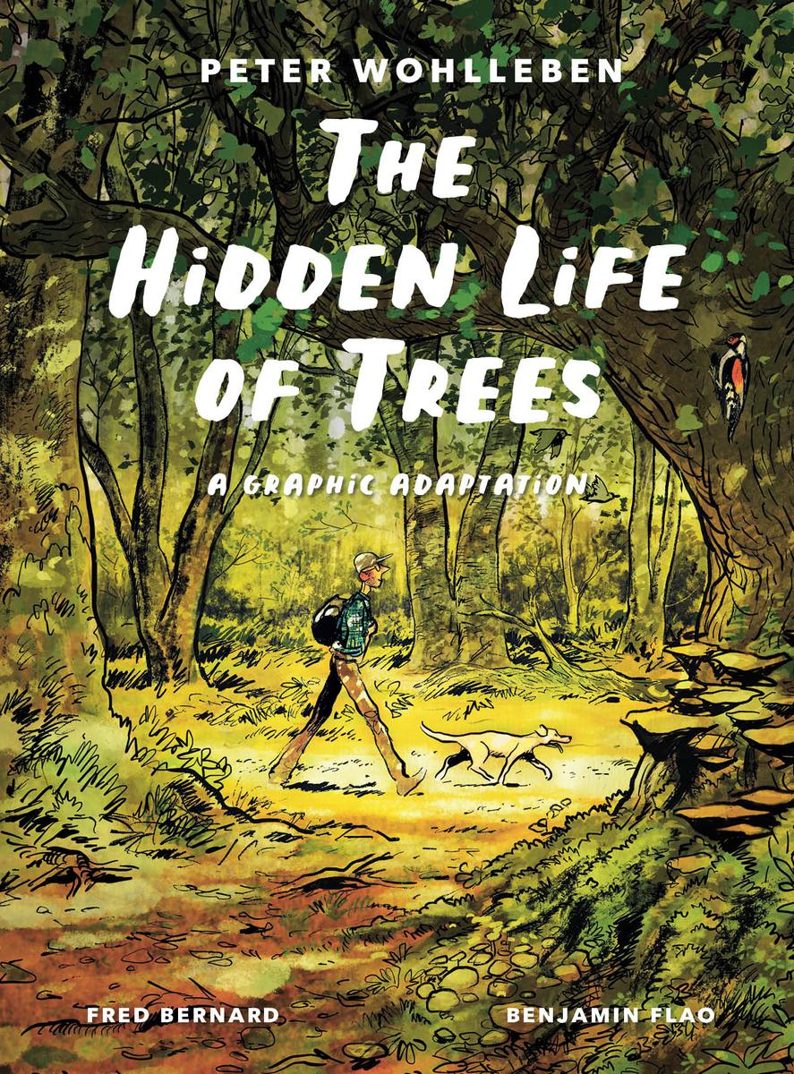 The Hidden Life of Trees: A Graphic Novel Adaptation by Peter Wohlleben, Fred Bernard & Benjamin Flao