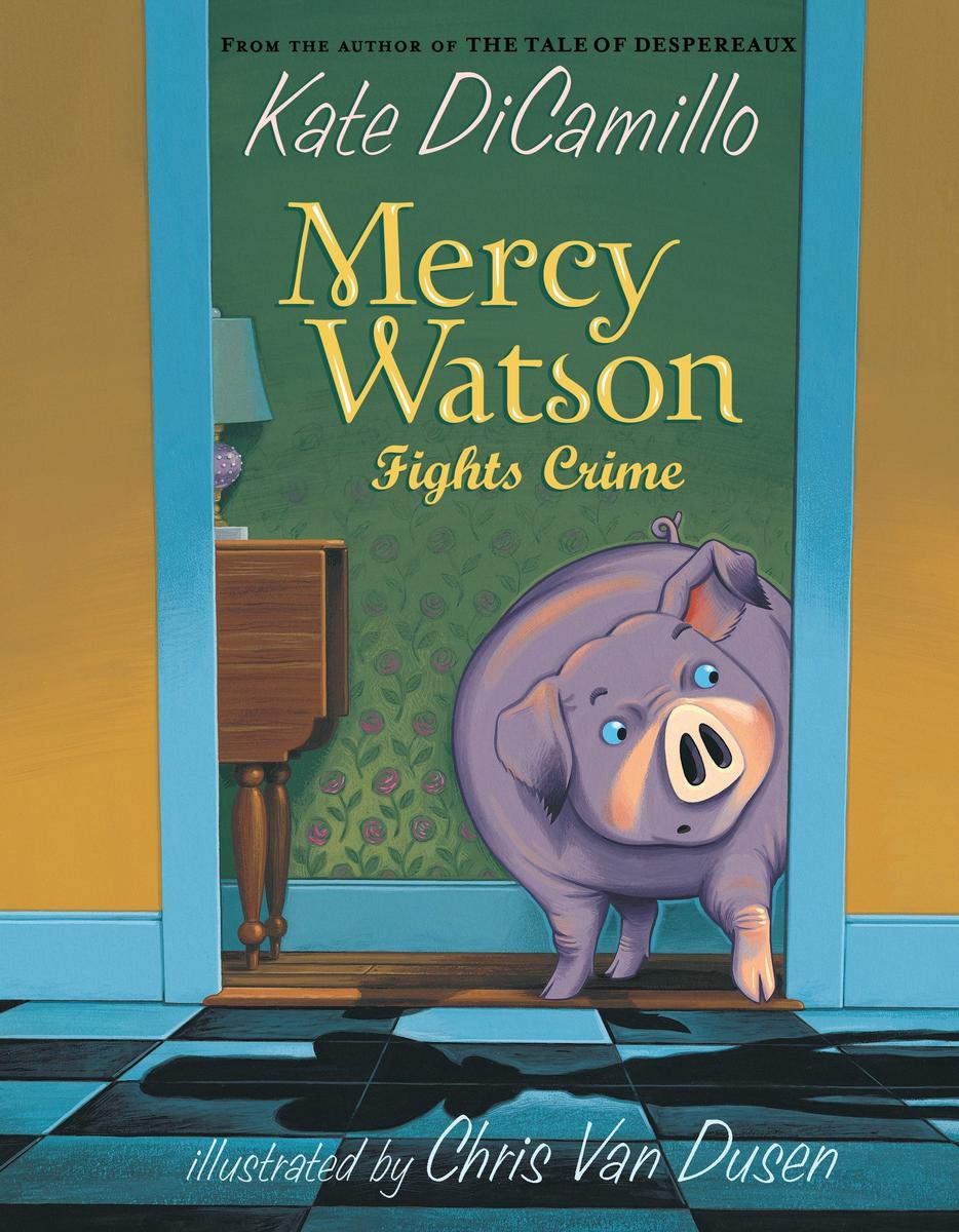 Mercy Watson Fights Crime by Kate DiCamillo illustrated Chris Van Dusen