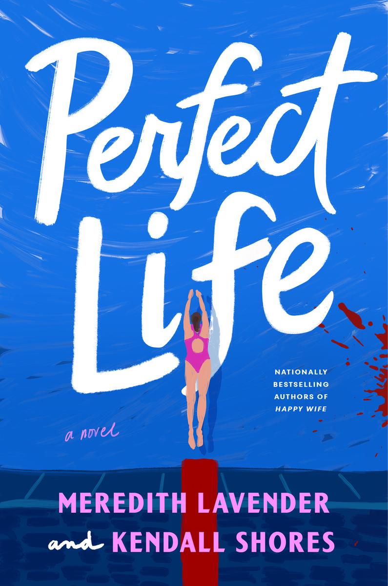 Perfect Life: A Novel by Meredith Lavender & Kendall Shores (Preorder)