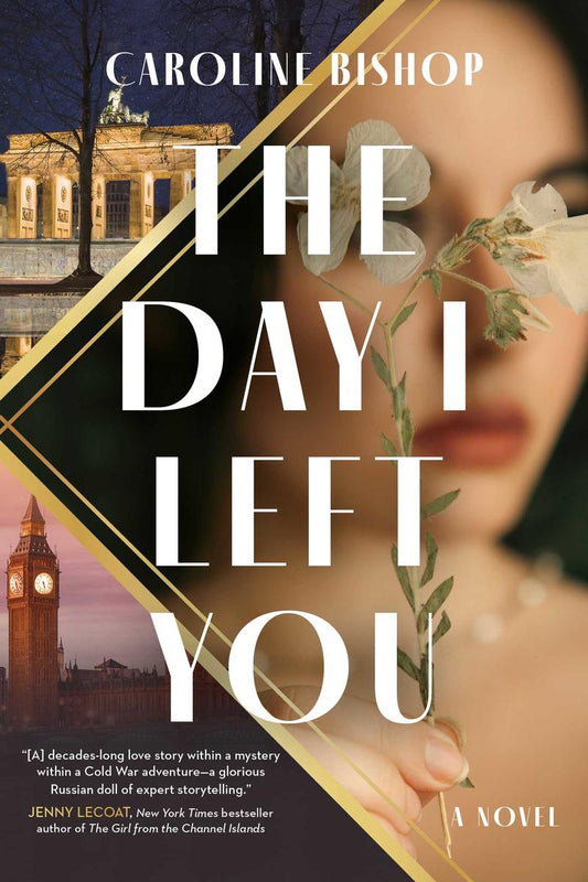The Day I Left You: A Novel by Caroline Bishop