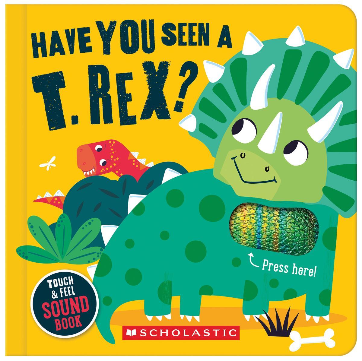 Have You Seen a T. Rex? (A Touch and Feel Sound Book) by Sarah Wade