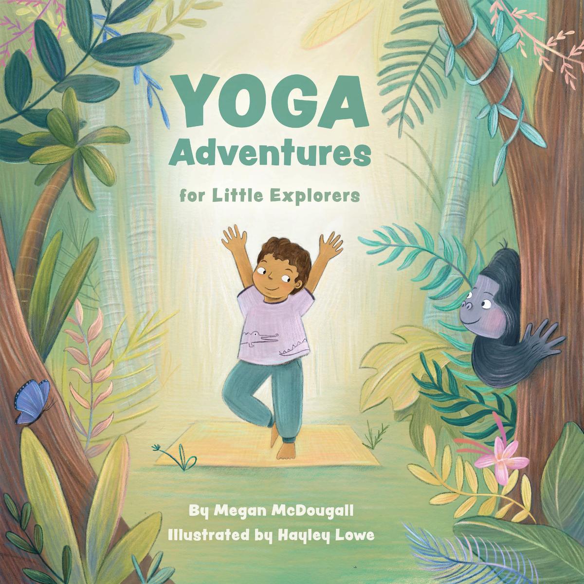 Yoga Adventures for Little Explorers by Megan McDougall & Hayley Lowe