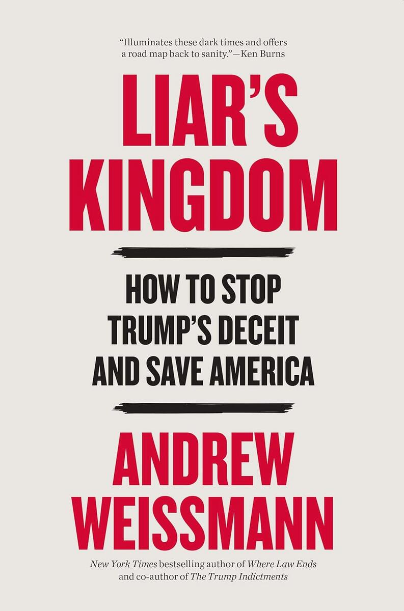 Liar's Kingdom: How to Stop Trump's Deceit and Save America by Andrew Weissmann