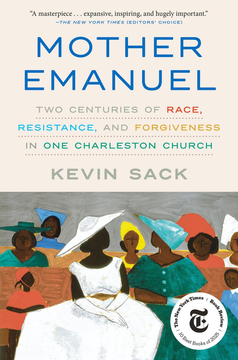 Mother Emanuel: Two Centuries of Race, Resistance, and Forgiveness in One Charleston Church by Kevin Sack