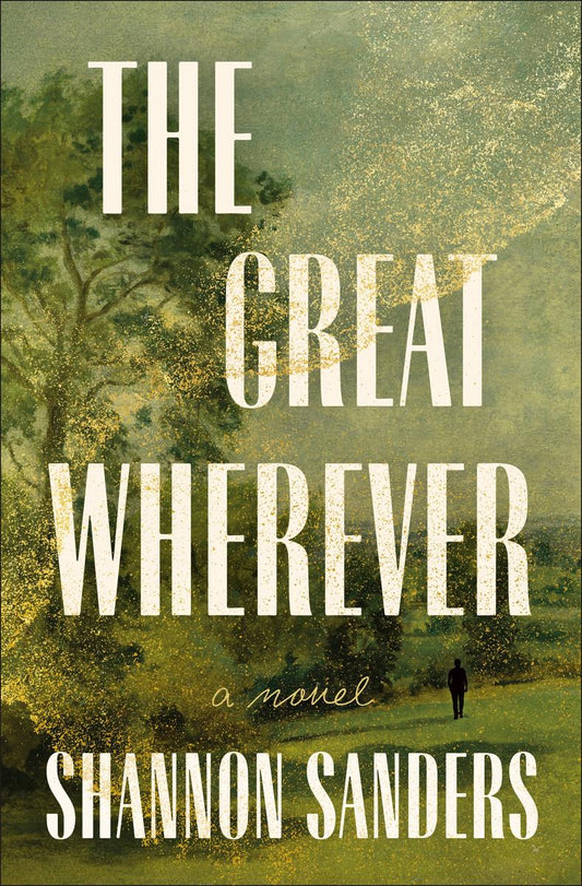 The Great Wherever: A Novel by Shannon Sanders (Preorder)