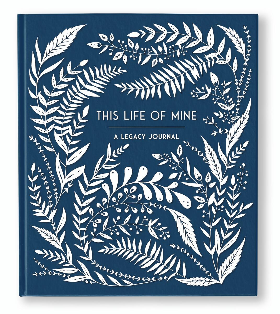 This Life of Mine: A Legacy Journal for Grandparents, Parents and Anyone to Preserve Memories, Moments & Milestones by Anne Phyfe Palmer & Sarah Trumbauer