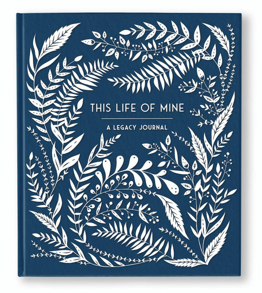 This Life of Mine: A Legacy Journal for Grandparents, Parents and Anyone to Preserve Memories, Moments & Milestones by Anne Phyfe Palmer & Sarah Trumbauer