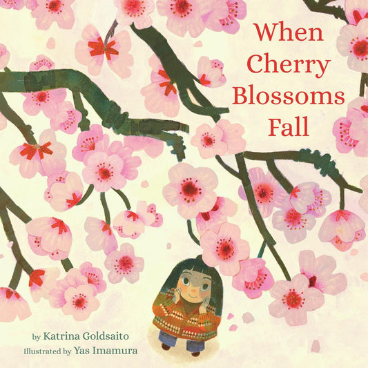 When Cherry Blossoms Fall by Katrina Goldsaito illustrated by Yas Imamura
