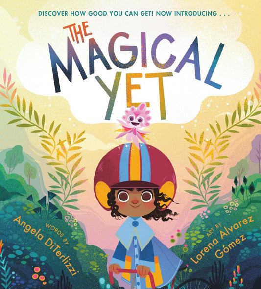 The Magical Yet by Angela DiTerlizzi & Lorena Alvarez Gómez