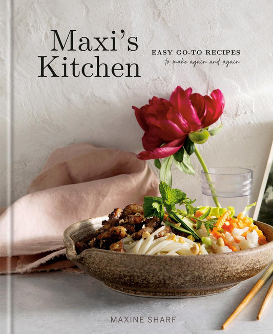 Maxi's Kitchen: Easy Go-To Recipes to Make Again and Again: A Cookbook by Maxine Sharf
