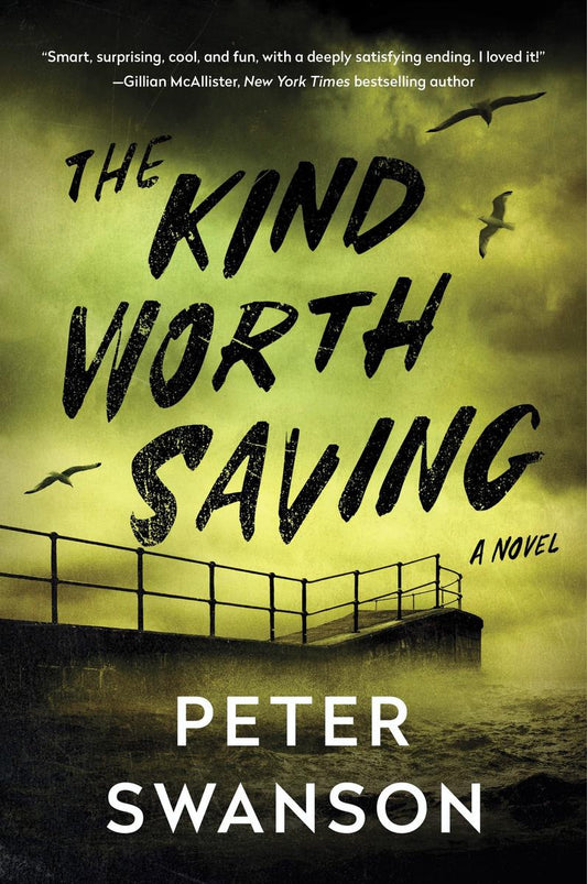 The Kind Worth Saving: A Novel by Peter Swanson