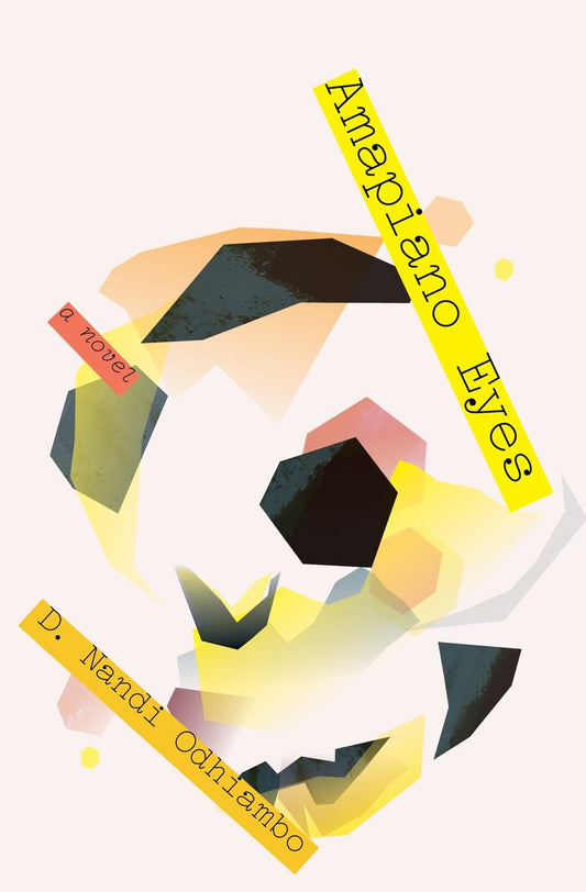 Amapiano Eyes: A Novel by D. Nandi Odhiambo (Preorder)