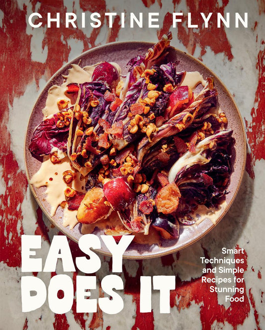 Easy Does It: Smart Techniques and Simple Recipes for Stunning Food by Christine Flynn (Preorder)