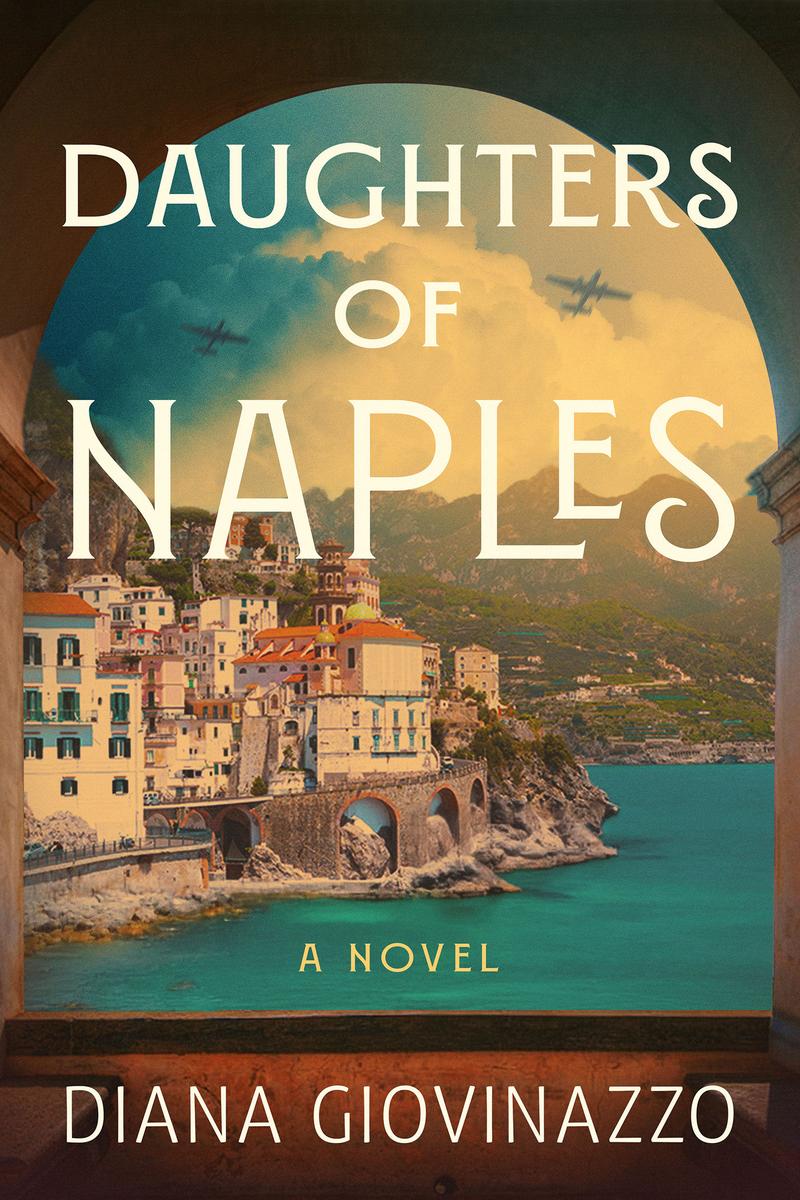 Daughters of Naples: A Novel by Diana Giovinazzo (Preorder)