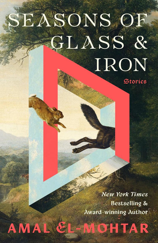 Seasons of Glass and Iron: Stories by Amal El-Mohtar (Preorder)