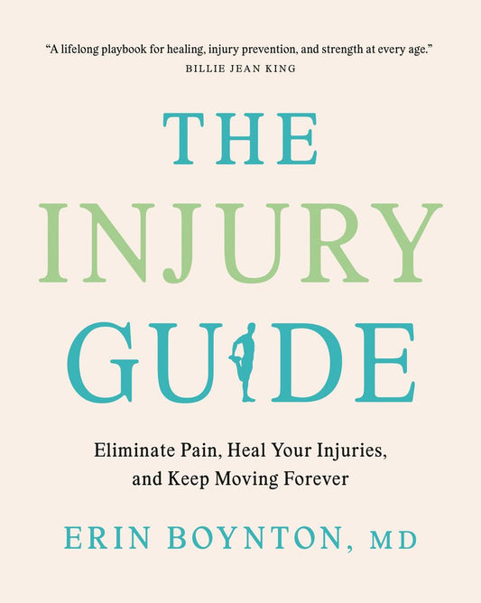 The Injury Guide: Eliminate Pain, Heal Your Injuries, and Keep Moving Forever by Erin Boynton