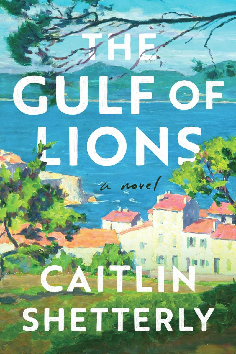 The Gulf of Lions: A Novel by Caitlin Shetterly (Preorder)