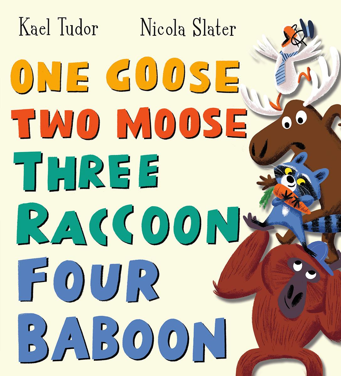 One Goose, Two Moose, Three Racoon, Four Baboon by Kael Tudor & Nicola Slater