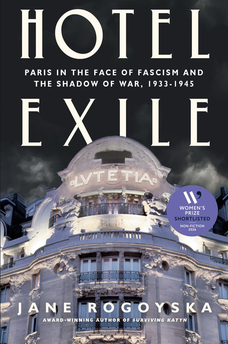 Hotel Exile: Paris in the Face of Fascism and the Shadow of War, 1933-1945 by Jane Rogoyska