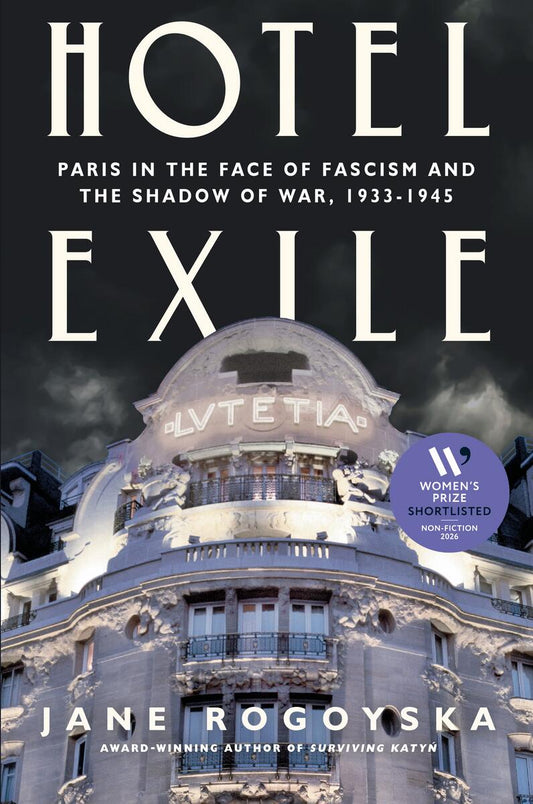 Hotel Exile: Paris in the Face of Fascism and the Shadow of War, 1933-1945 by Jane Rogoyska