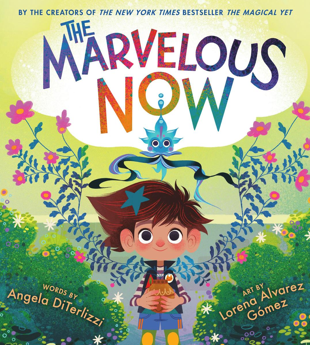 The Marvelous Now by Angela DiTerlizzi & Lorena Alvarez Gómez