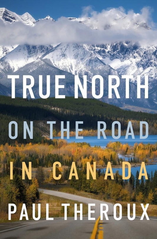 True North: On the Road in Canada by Paul Theroux (Preorder)