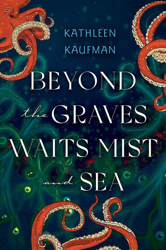 Beyond the Graves Waits Mist and Sea by Kathleen Kaufman (Preorder)