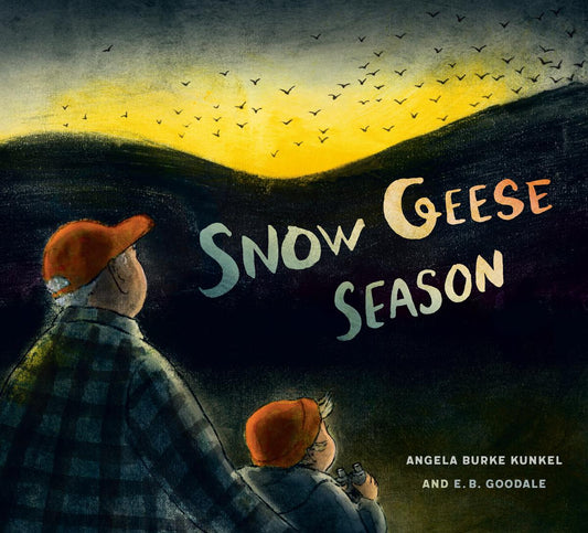 Snow Geese Season by Angela Burke Kunkel & E.B. Goodale (Preorder)