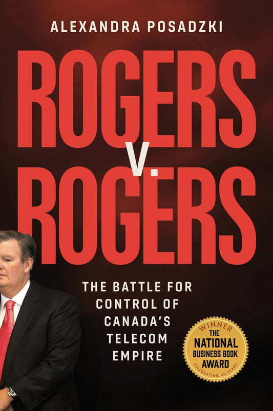 Rogers v. Rogers: The Battle for Control of Canada's Telecom Empire by Alexandra Posadzki