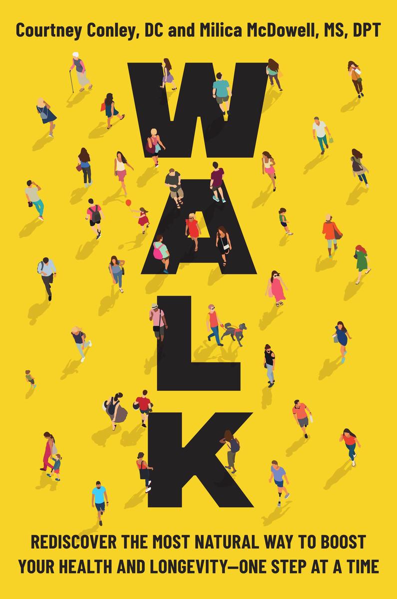 Walk: Rediscover the Most Natural Way to Boost Your Health and Longevity—One Step at a Time by Courtney Conley & Milica McDowell