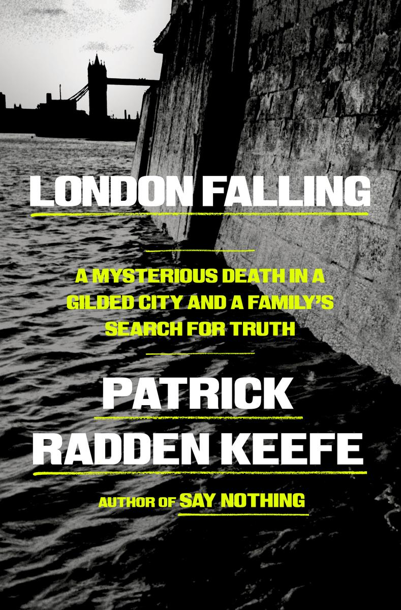 London Falling: A Mysterious Death in a Gilded City and a Family's Search for Truth by  Patrick Radden Keefe