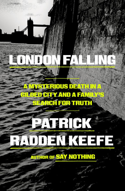 London Falling: A Mysterious Death in a Gilded City and a Family's Search for Truth by  Patrick Radden Keefe