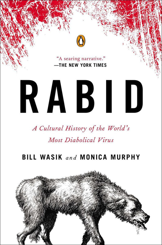 Rabid: A Cultural History of the World's Most Diabolical Virus by Bill Wasik & Monica Murphy