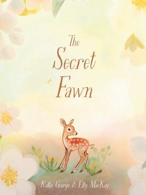 The Secret Fawn by Kallie George & illustrated by Elly MacKay