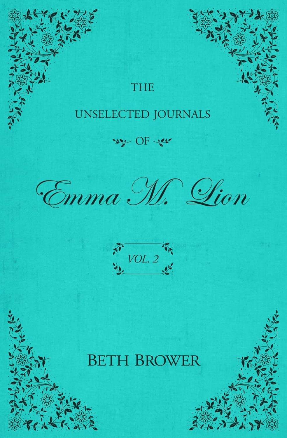 The Unselected Journals of Emma M. Lion Vol. 2 by Beth Brower