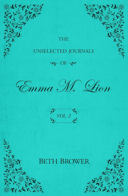 The Unselected Journals of Emma M. Lion Vol. 2 by Beth Brower